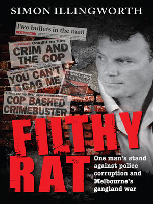cover image of Filthy Rat: One Man's Stand Against Police Corruption and Melbourne's Gangland War